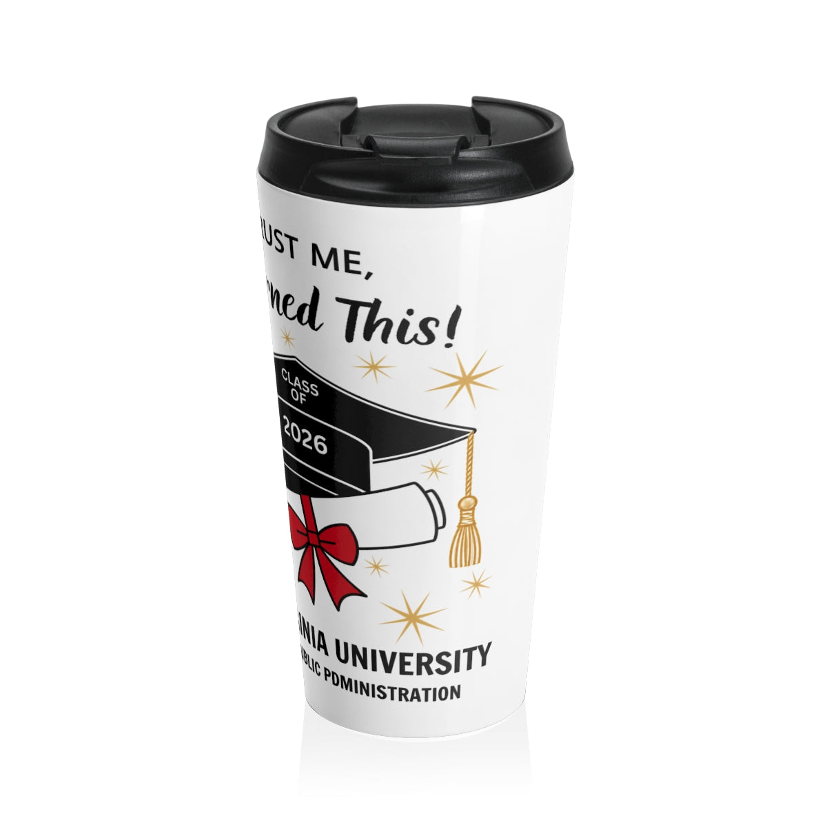 "Trust Me, I Earned This!" Graduation Stainless Steel Travel Mug - PERSONALIZED