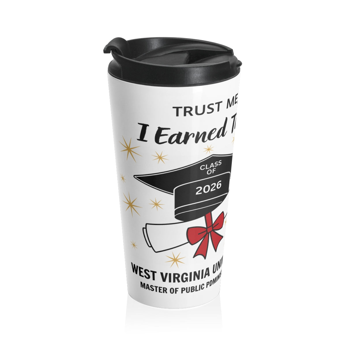 "Trust Me, I Earned This!" Graduation Stainless Steel Travel Mug - PERSONALIZED