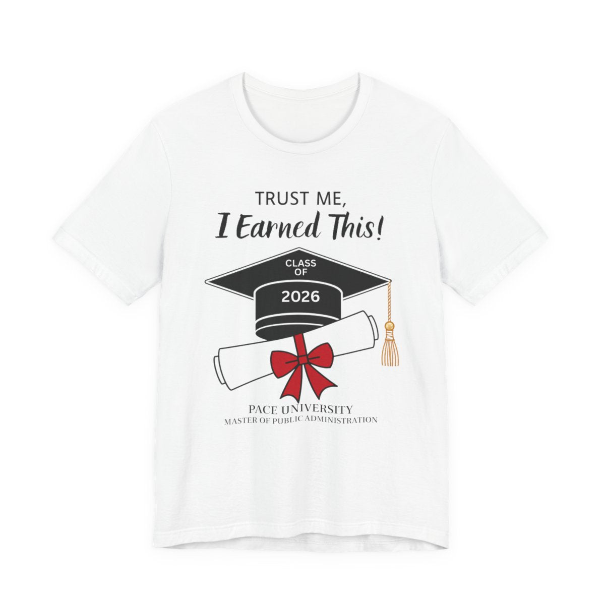 Trust Me, I Earned This! -- Class of 2026 Graduation Unisex T-Shirt