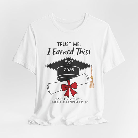 Trust Me, I Earned This! -- Class of 2026 Graduation Unisex T-Shirt