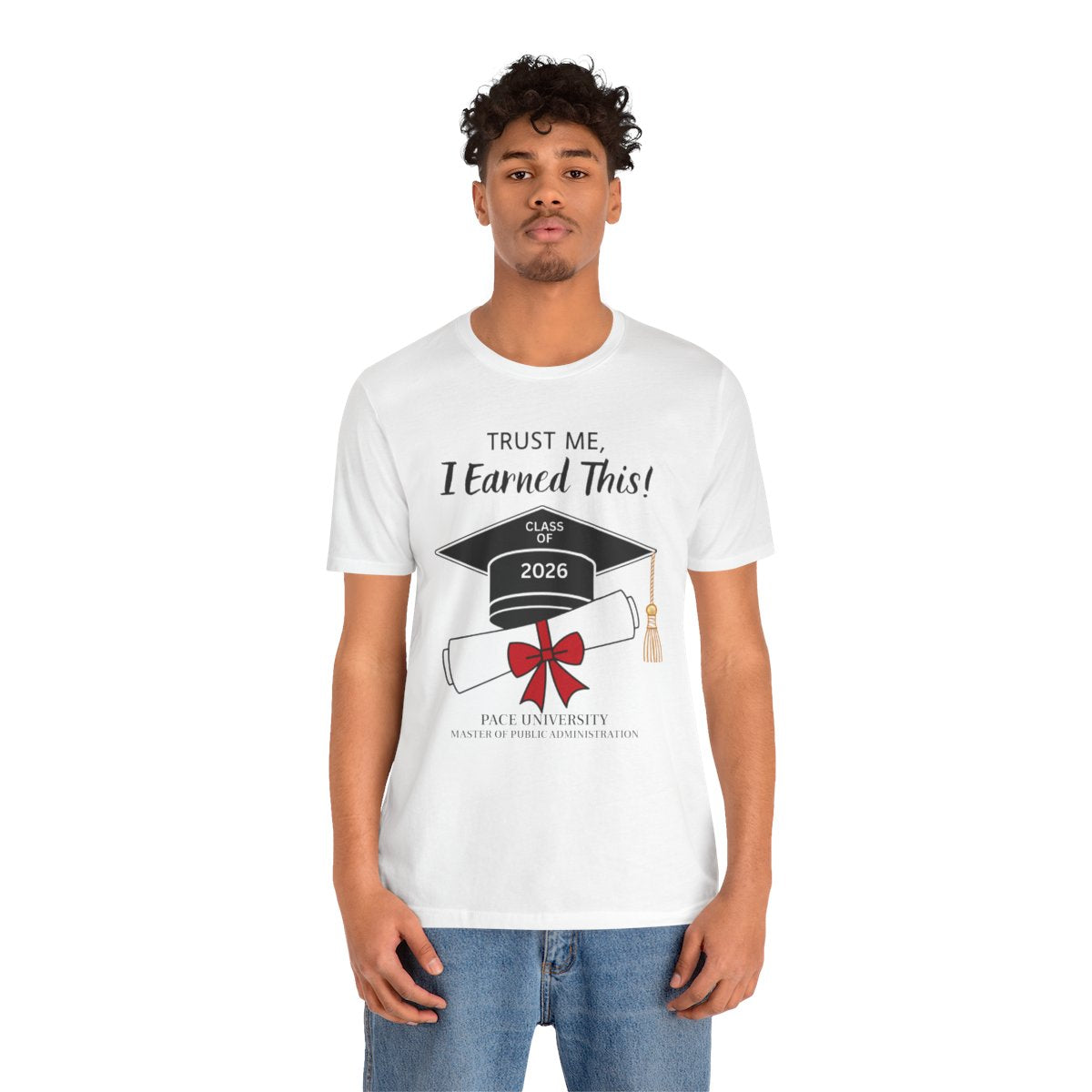 Trust Me, I Earned This! -- Class of 2026 Graduation Unisex T-Shirt